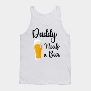 Daddy Needs A Beer Tank Top